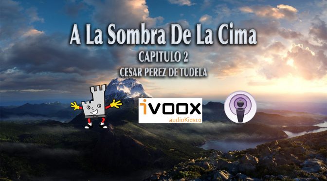 A LA SOMBRA DE LA CIMA-Cesar Perez de Tudela- capitulo 2