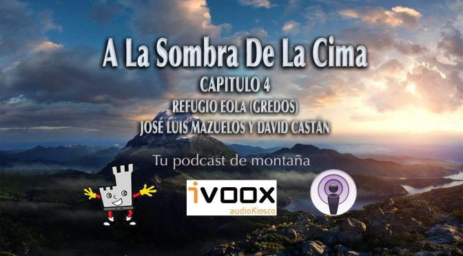 A La Sombra De La Cima- Capitulo 4- Refugio Eola con Jose Luis Mazuelos y David Castán